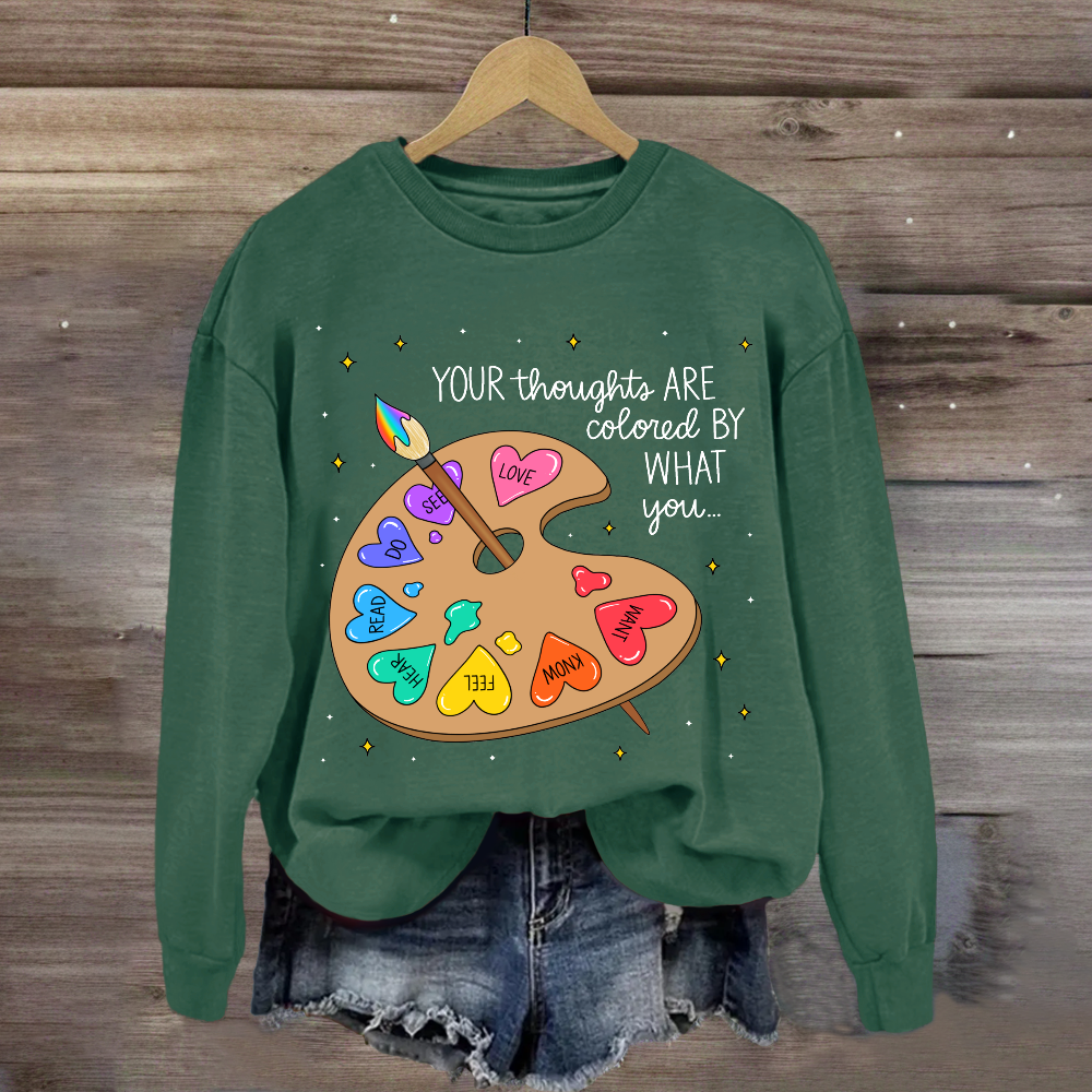 Your Thoughts Are Colored By What You Love What You Read Sweatshirt