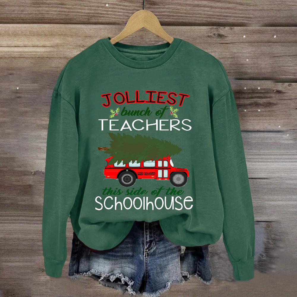 Jolliest Bunch Of Teachers This Side Of The Schoolhouse Sweatshirt