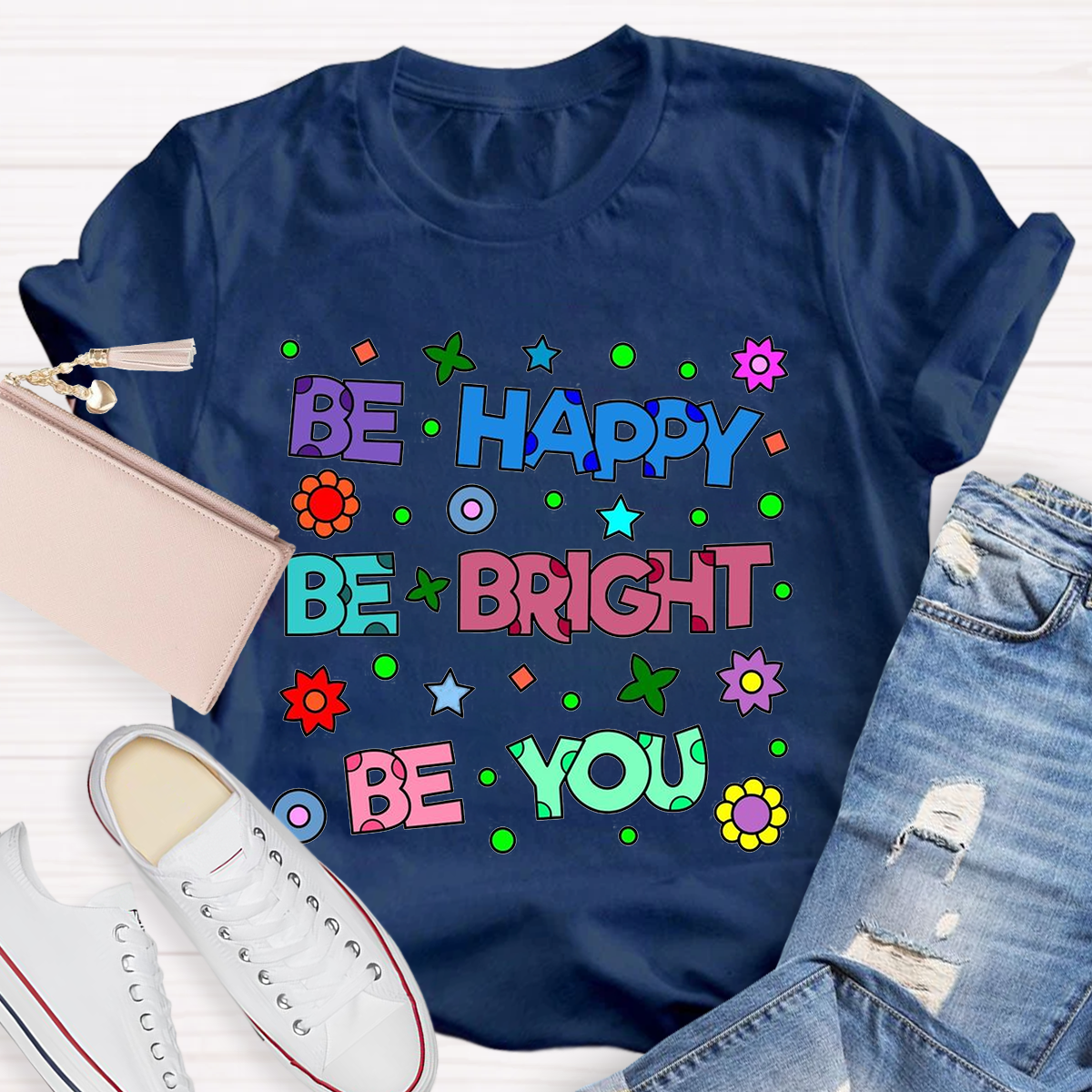 Be Happy Be Bright Be You T-Shirt