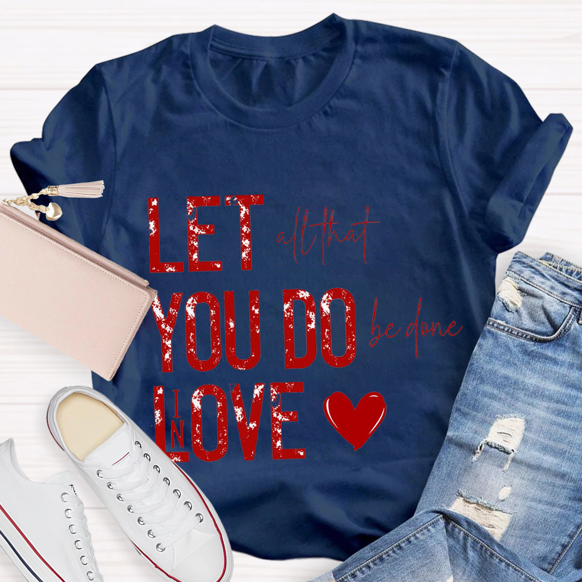 All That Be Done In Love Teacher T-Shirt