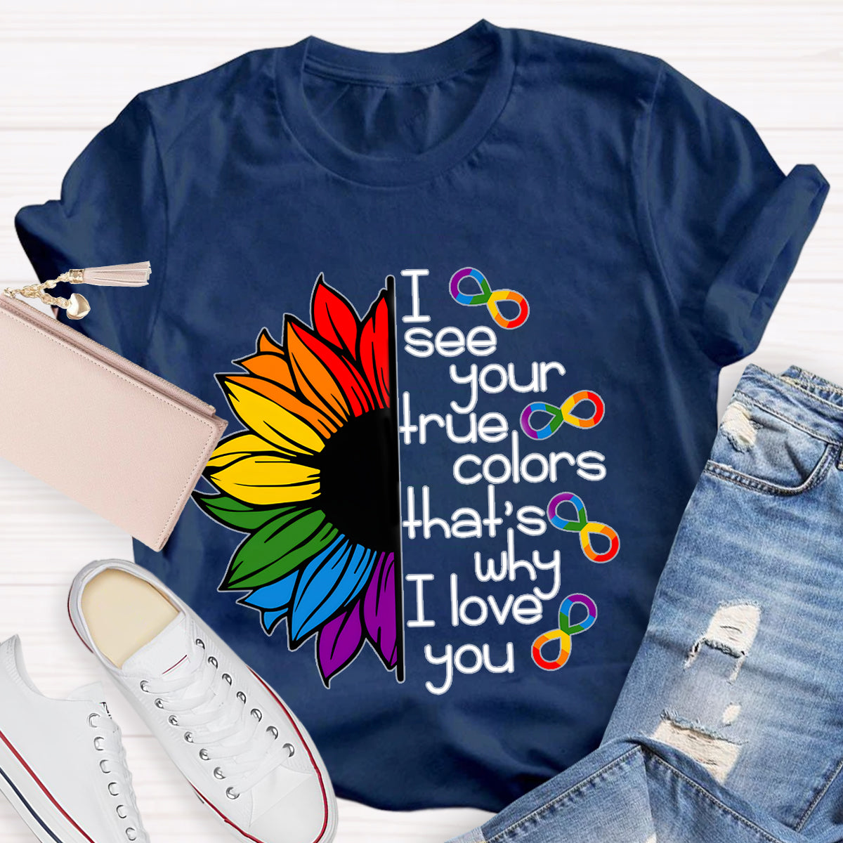 I See Your True Colors That's Why I Love You Colorful Sunflower T-Shirt