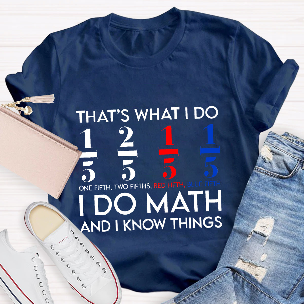 That's What I Do I Do Math And I Know Things Teacher T-Shirt