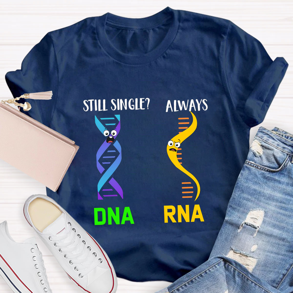 Still Single DNA Always RNA Science Teacher T-Shirt