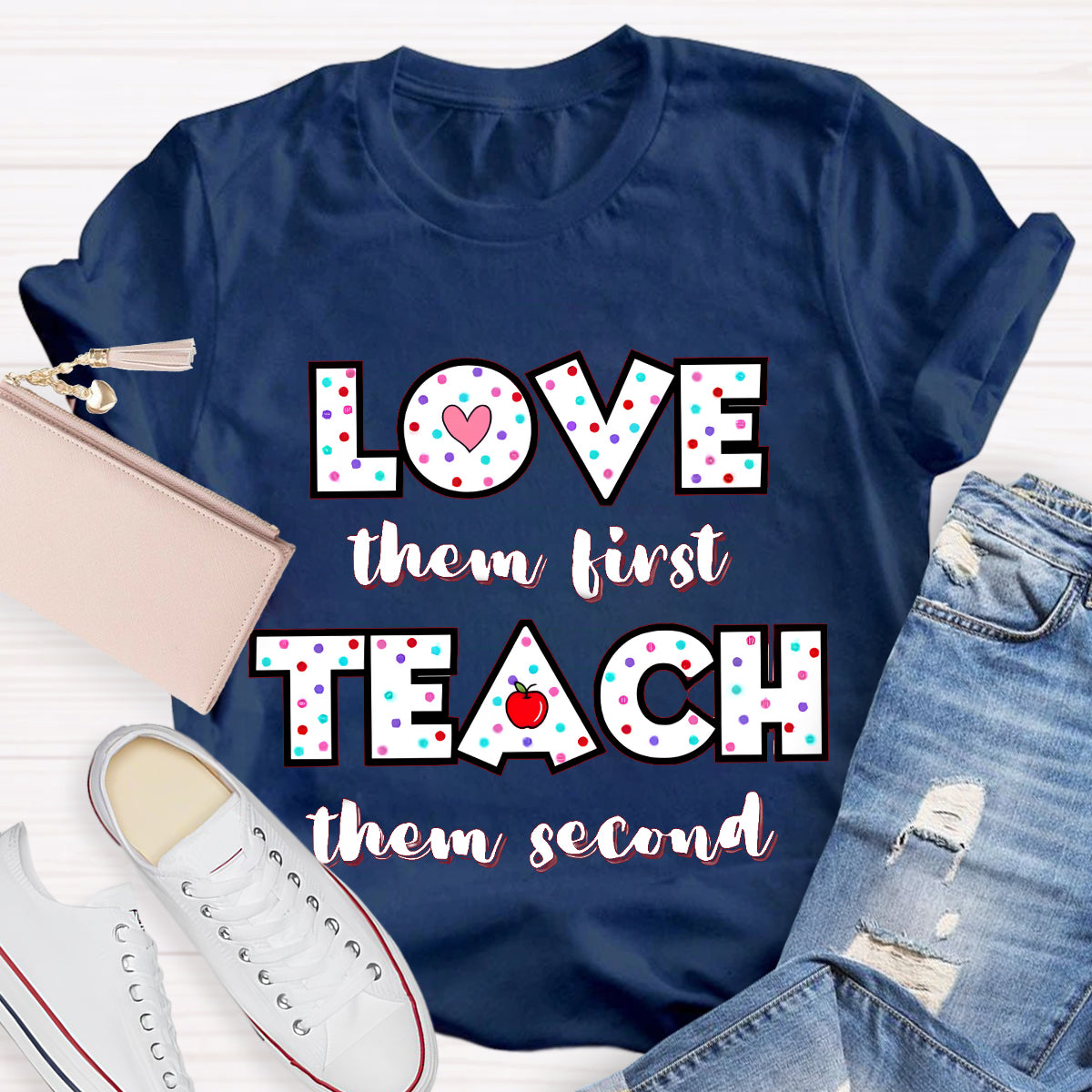 Love Them First Teach Them Second T-Shirt