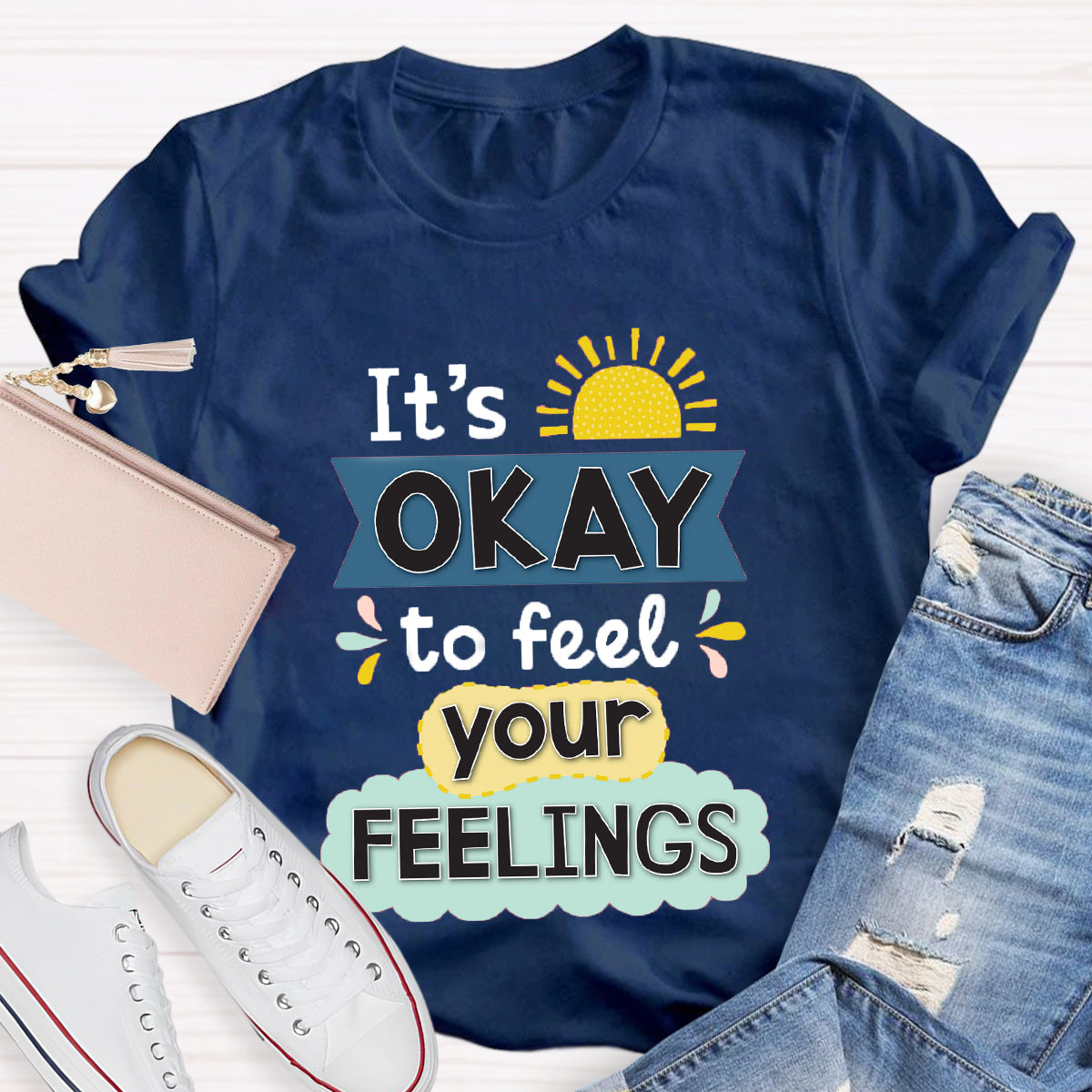 It's Okay To Feel Your Feelings T-Shirt