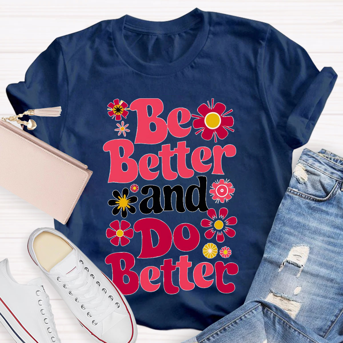 Be Better And Do Better Teacher T-Shirt