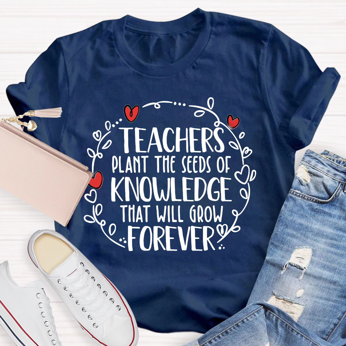 Teachers Plant The Seeds Of Knowledge That Will Grow Forever T-Shirt