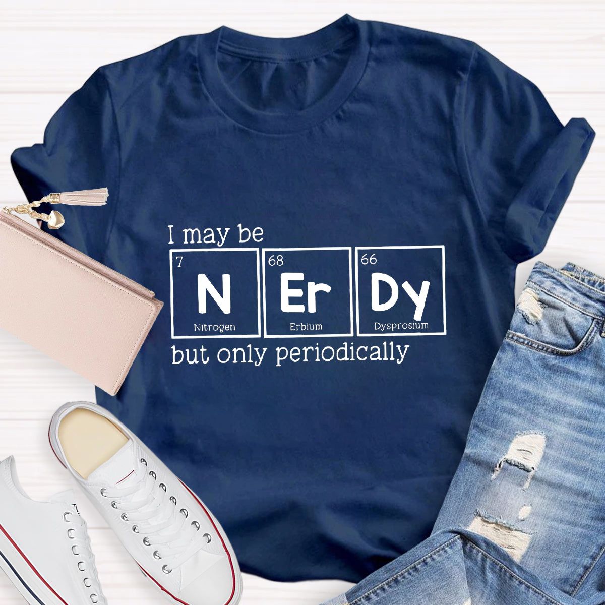 I May Be Nerdy But Only Periodically Teacher T-Shirt