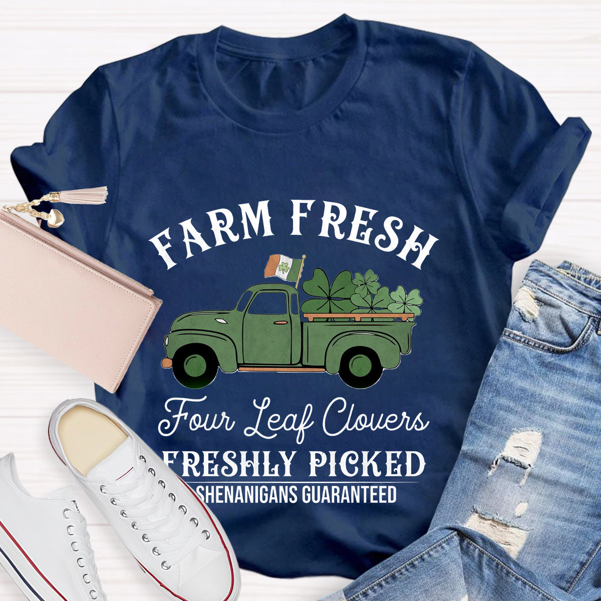 Farm Fresh Four Leaf Clovers Freshly Picked Shenanigans Guaranteed T-Shirt