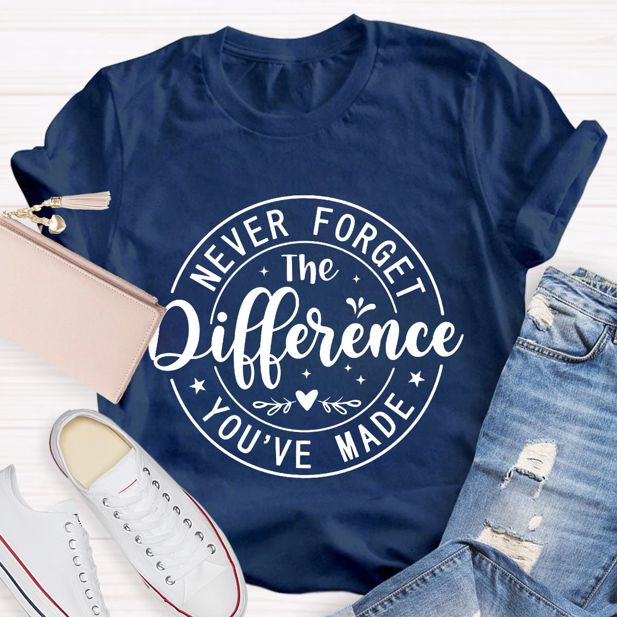 Never Forget The Difference You've Made T-Shirt