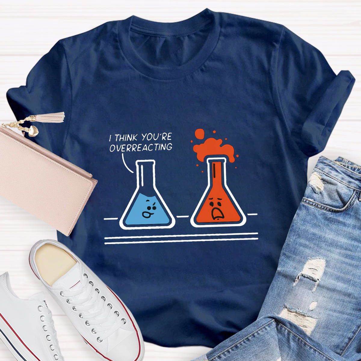 I Think You're Overreacting Funny Chemistry Teacher T-Shirt