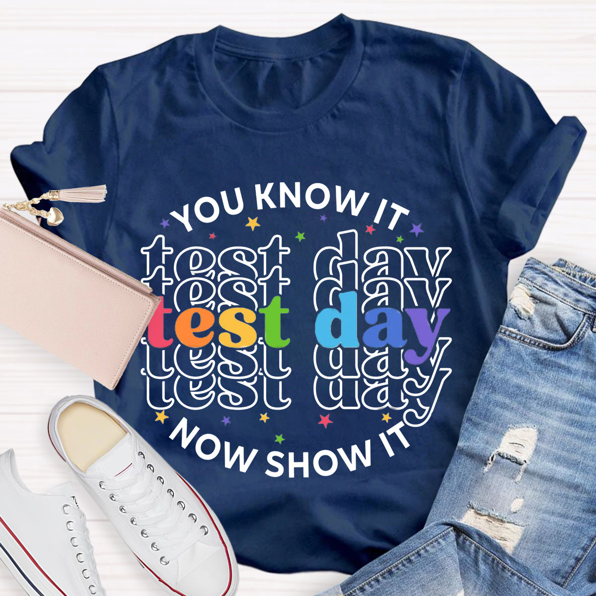 You Know It Now Show It Test Day Teacher T-Shirt