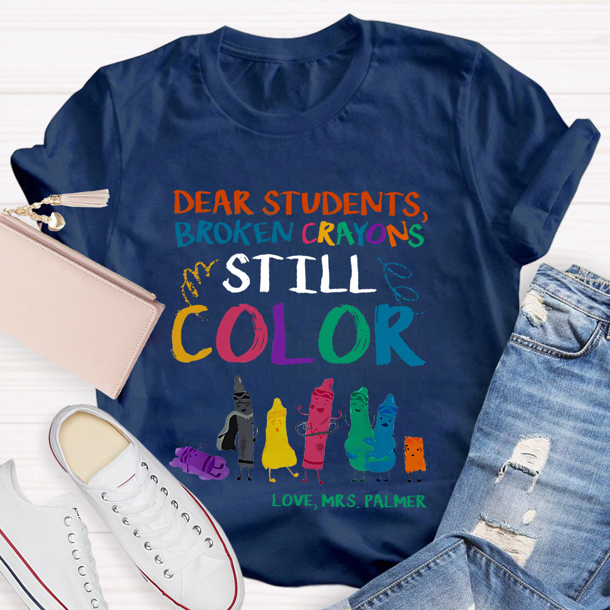 Personalized Name Dear Students, Broken Crayons Still Color T-Shirt