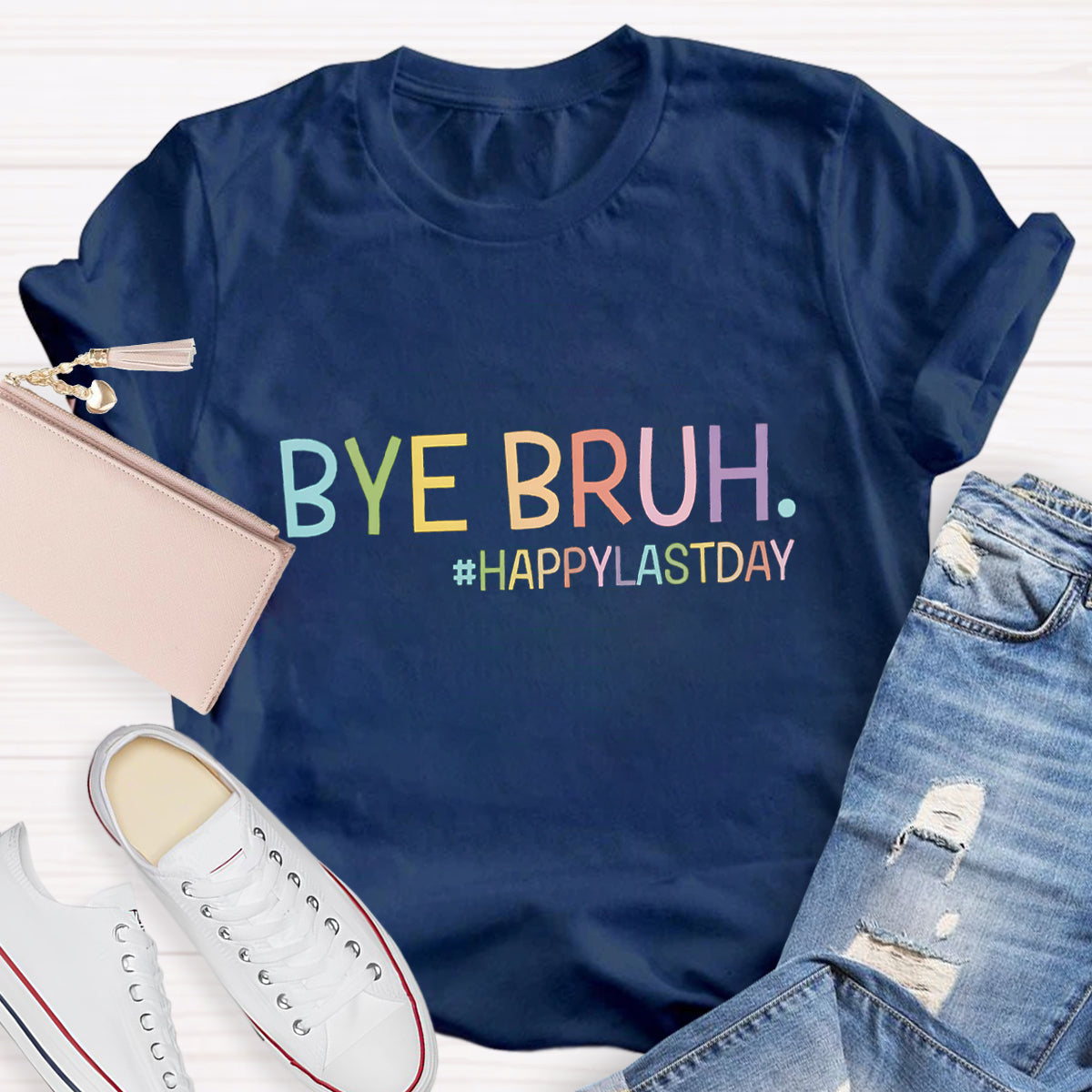 Bye Bruh Happy Last Day T-Shirt