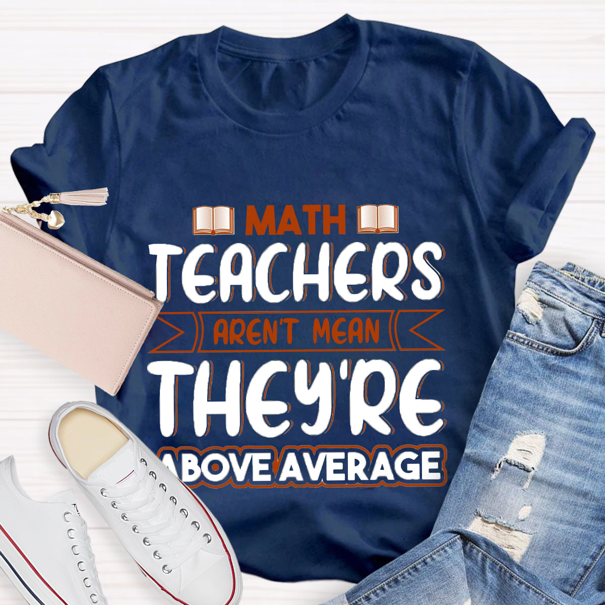 Math Teachers Aren't Mean They're Above Average T-Shirt