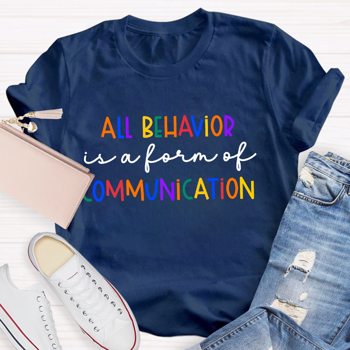 All Behavior Is A Form Of Communication Autism Sped Teacher T-Shirt