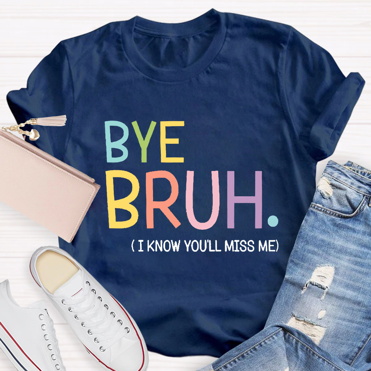 Bye Bruh I know You'll Miss Me Teacher T-Shirt