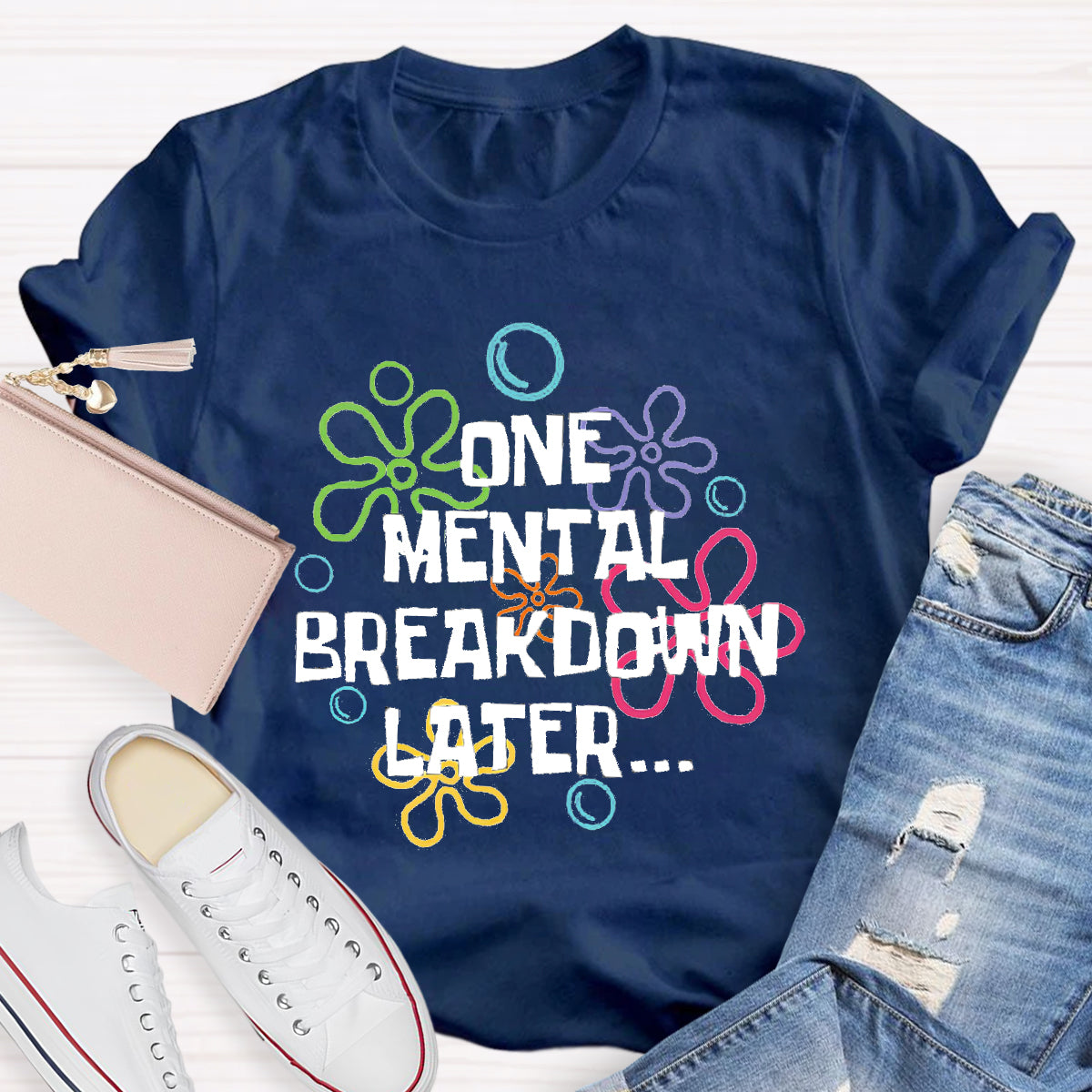 One Mental Breakdown Later Teacher T-Shirt