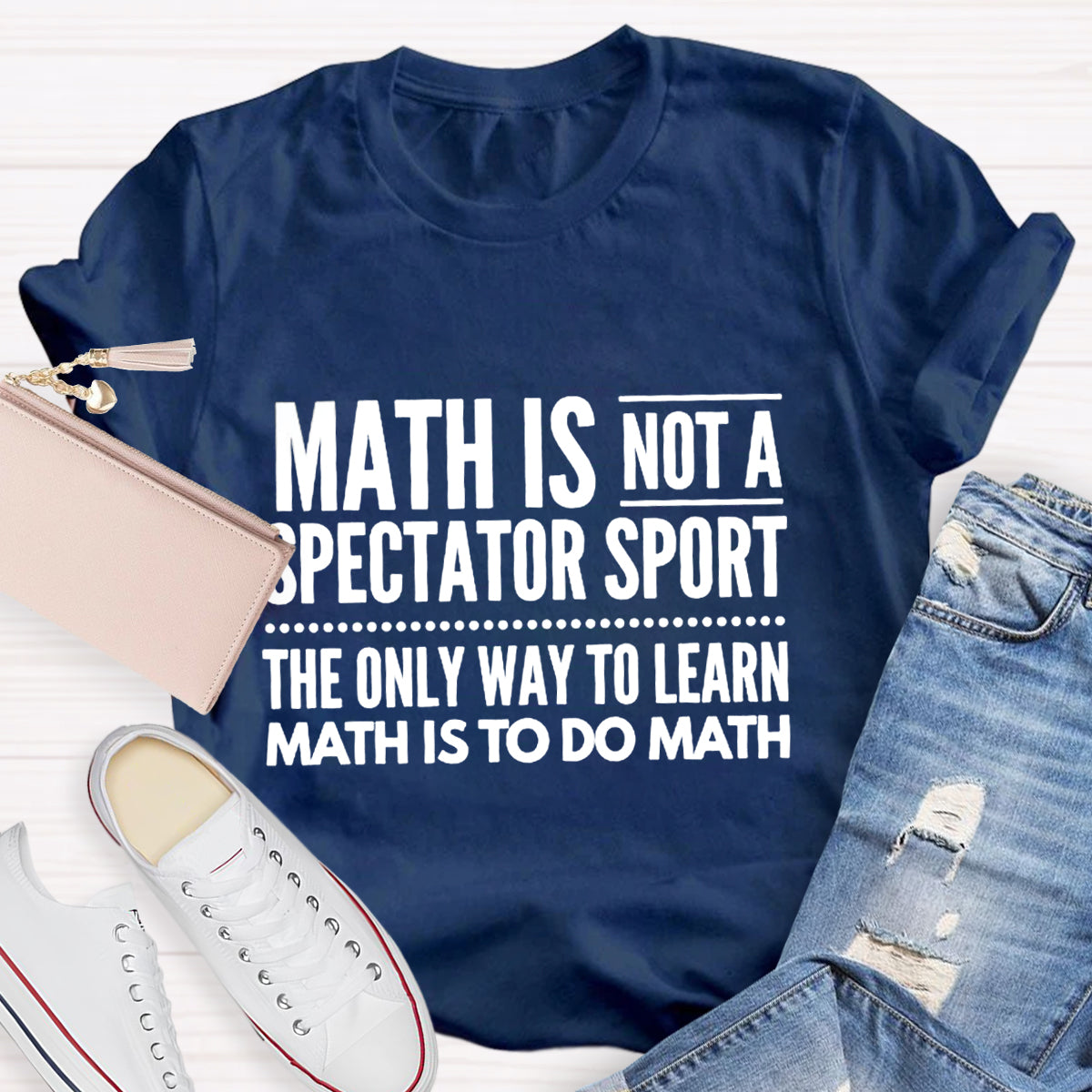 Math Is Not A Spectator Sport Funny Math Teacher T-Shirt