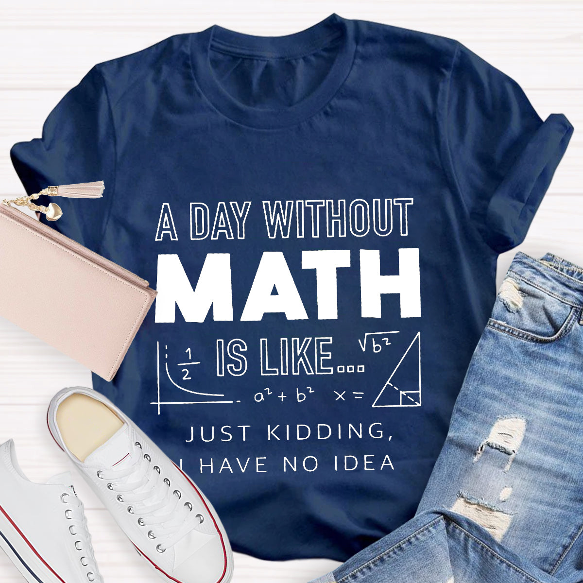 A Day Without Math Is Like Have No Idea T-Shirt