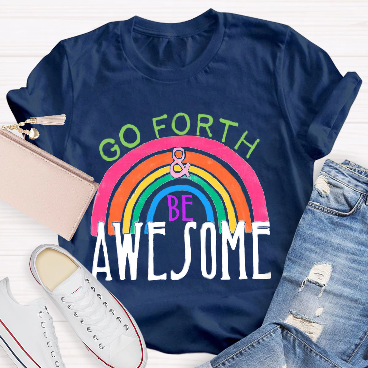 Go Forth Be Awesome Teacher T-Shirt