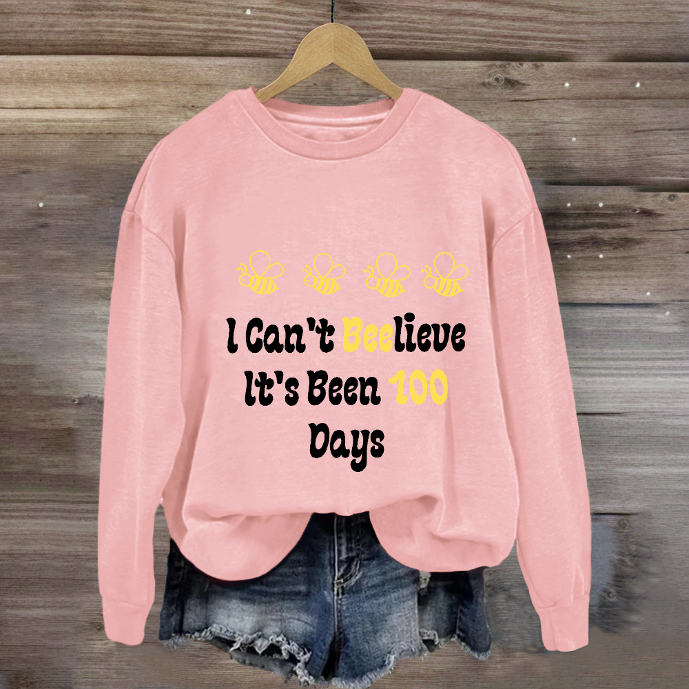 I Can't Believe It's Been 100 Days Sweatshirt