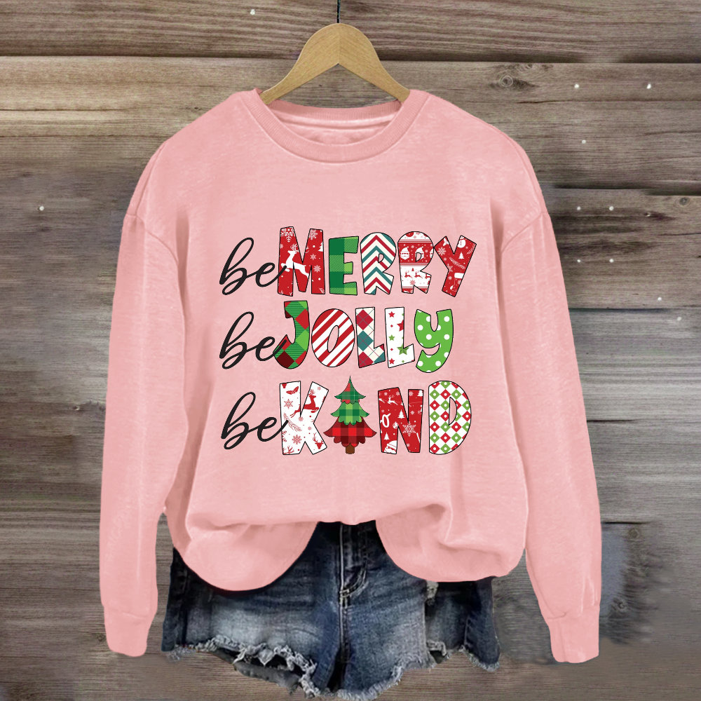 Be Merry Be Jolly Be Kind Christmas Sweatshirt