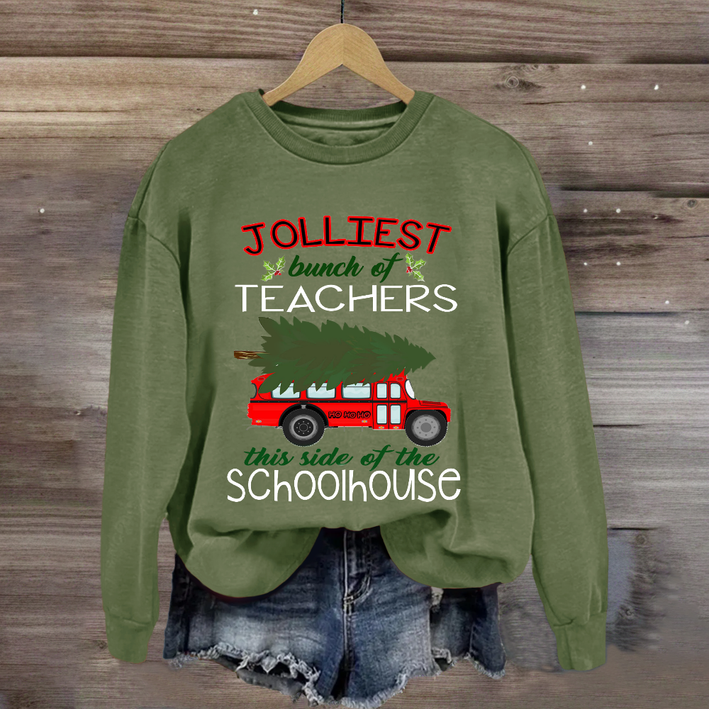 Jolliest Bunch Of Teachers This Side Of The Schoolhouse Sweatshirt