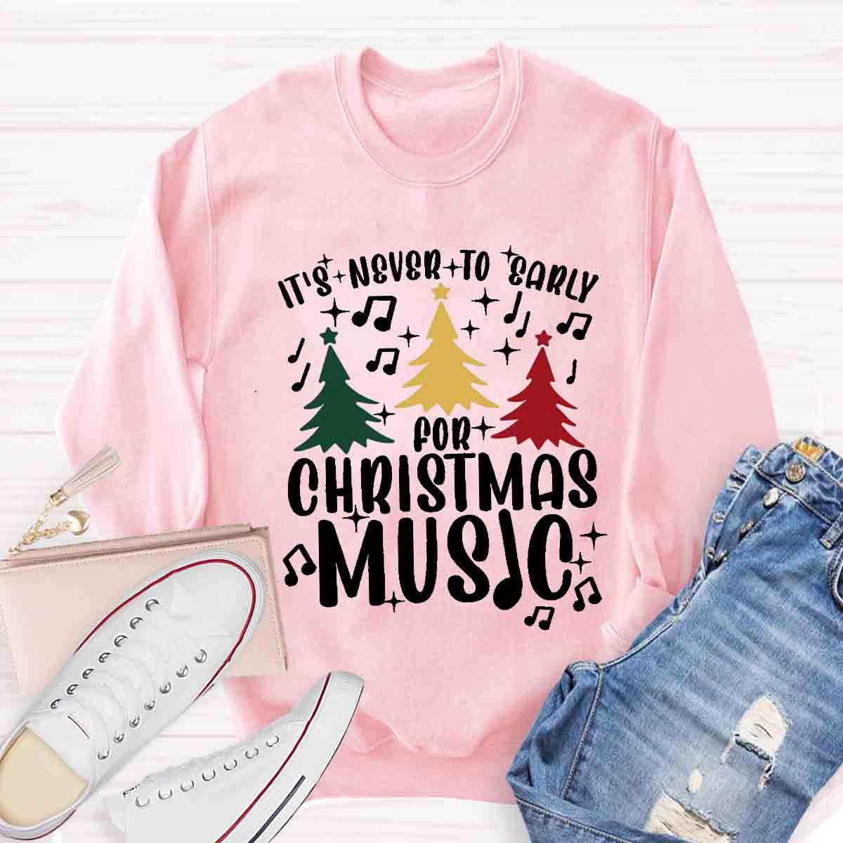 It's Never Too Early for Christmas Music Teacher Sweatshirt