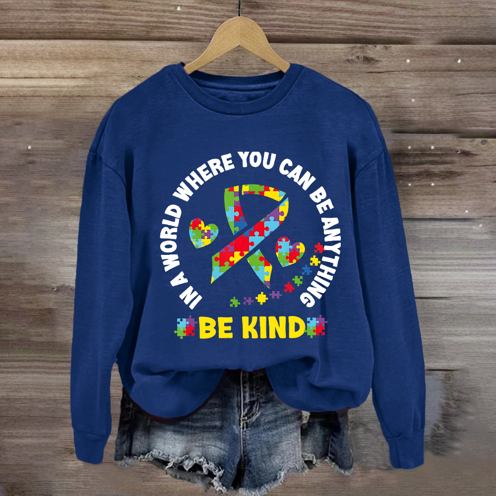 In A World Where You Can Be Anything Be Kind Sweatshirt