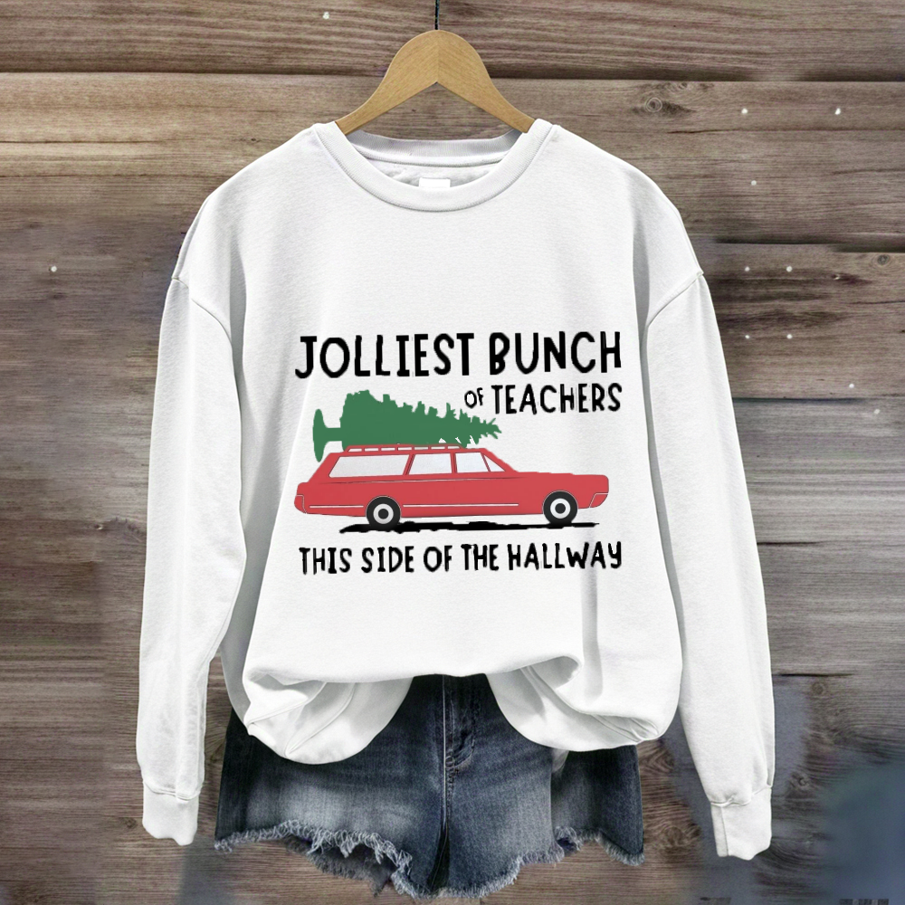 Jolliest Bunch Of Teachers This Side Of The Hallway Sweatshirt