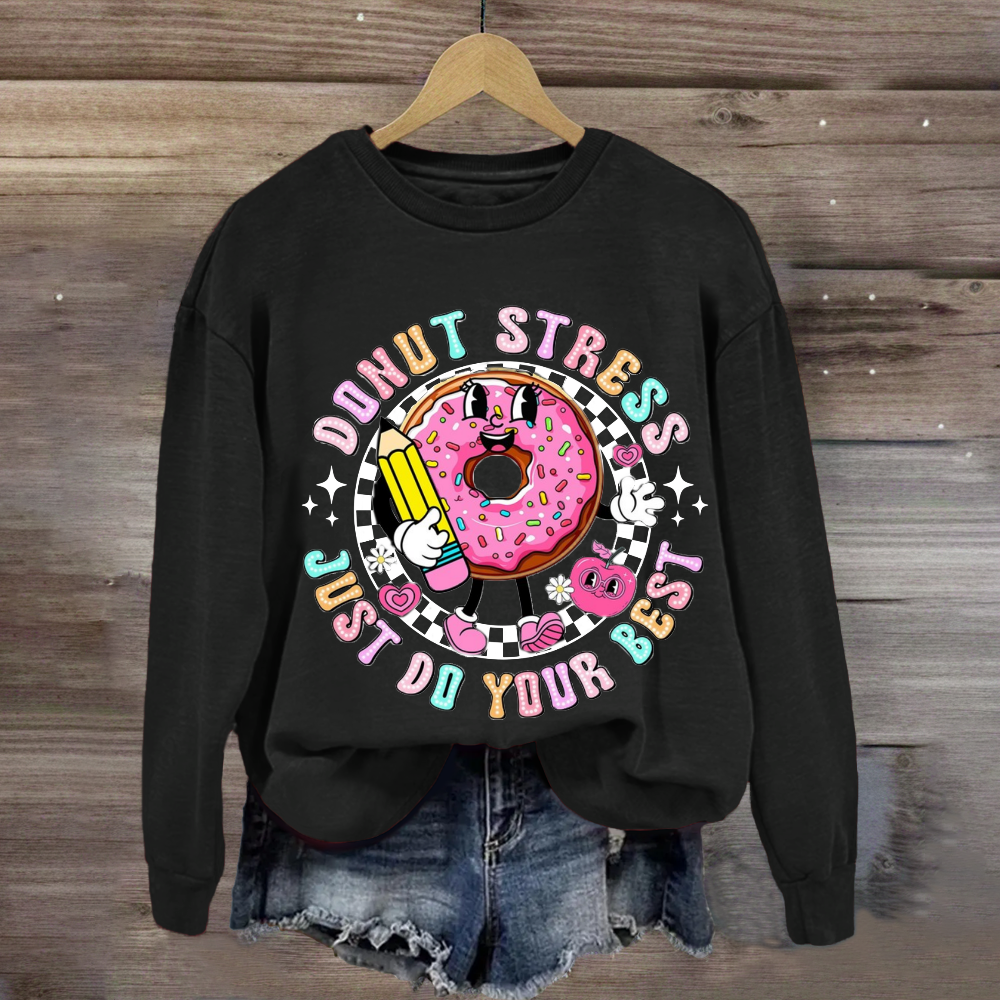 Donut Stress Just Do Your Best Sweatshirt