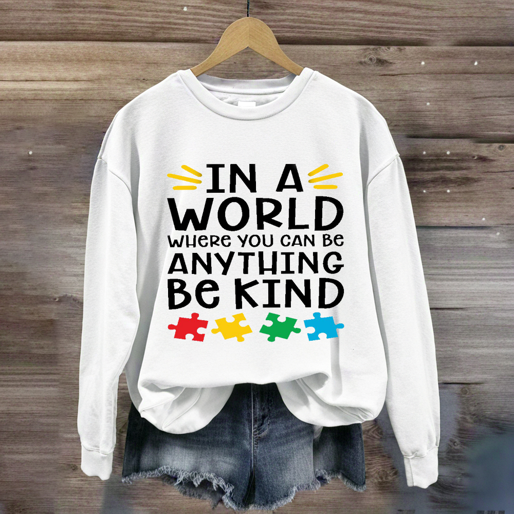 In A World Where You Can Be Anything Be Kind Autism Awareness Sweatshirt