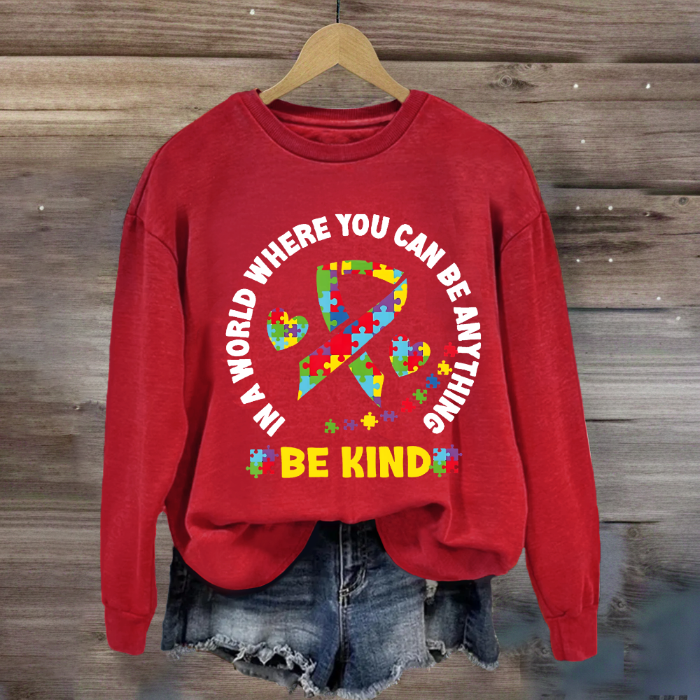 In A World Where You Can Be Anything Be Kind Sweatshirt