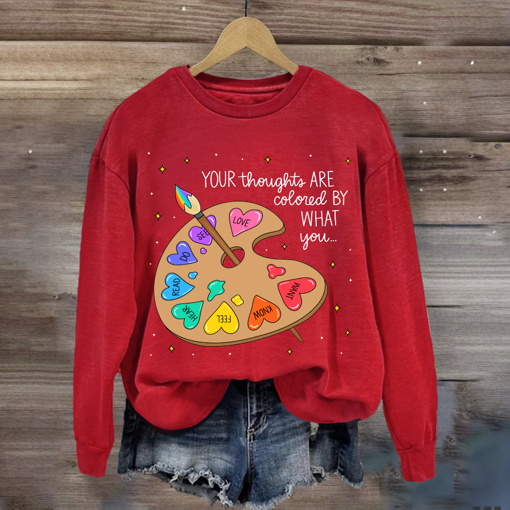 Your Thoughts Are Colored By What You Love What You Read Sweatshirt