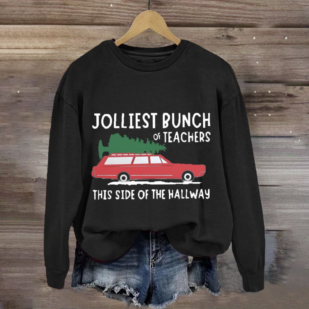 Jolliest Bunch Of Teachers This Side Of The Hallway Sweatshirt