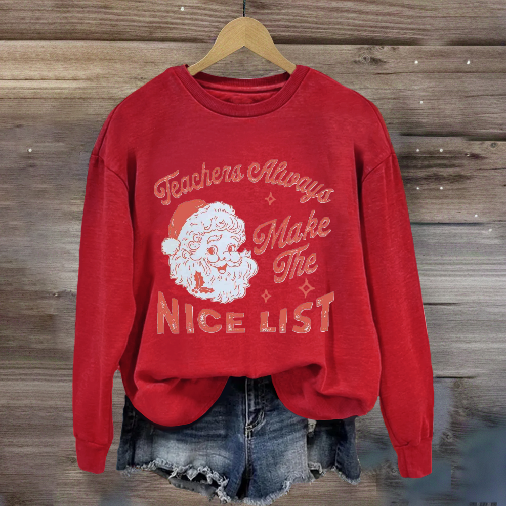 Teachers Always Make The Nice List Santa Claus Team Holiday Sweatshirt