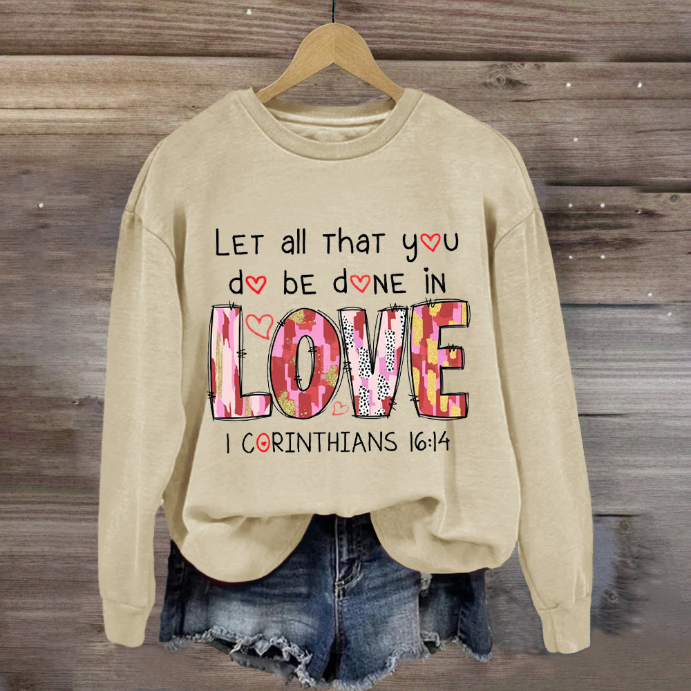 Let All That You Do Be Done In Love Sweatshirt