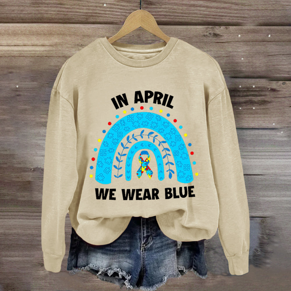 In April We Wear Blue Rainbow Sweatshirt