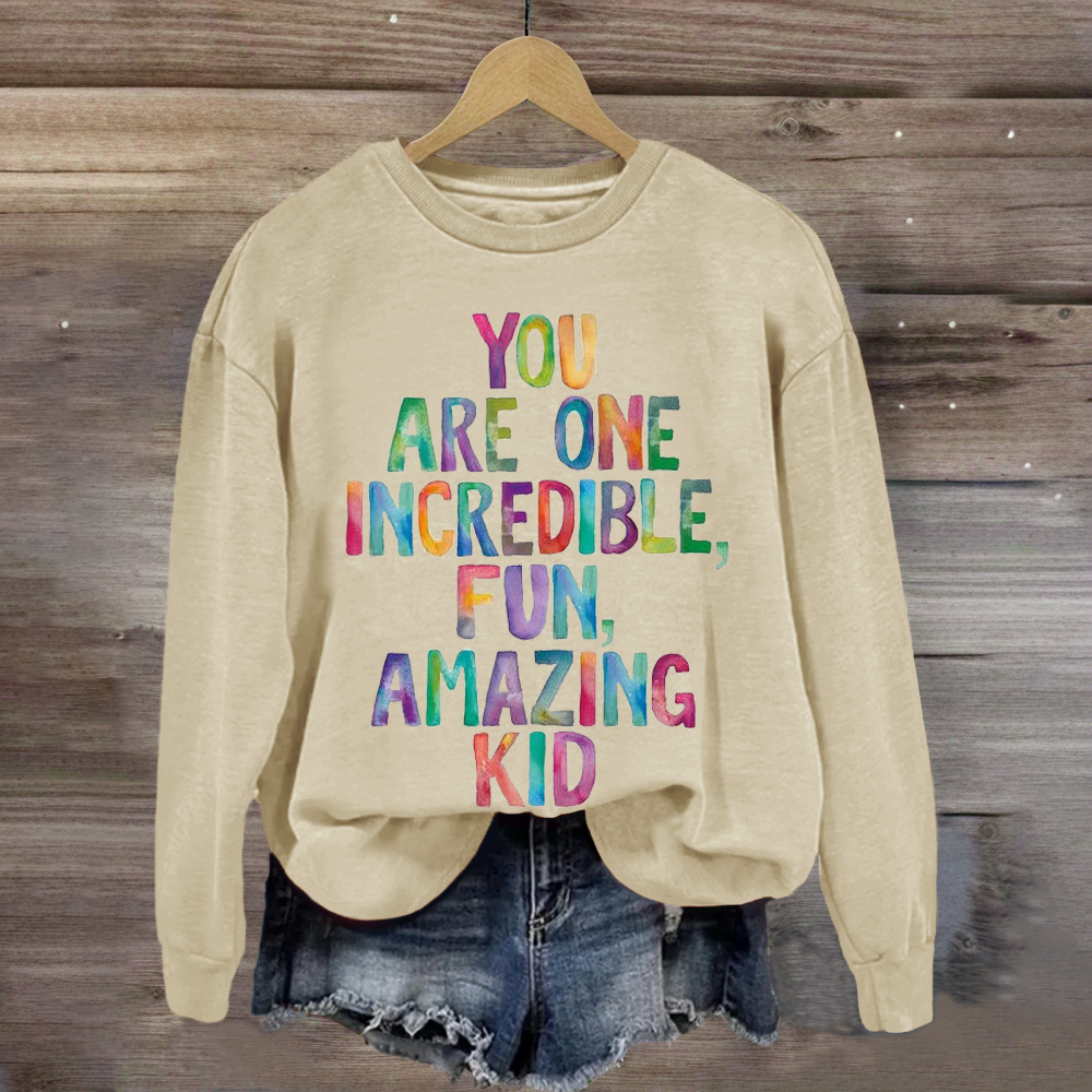 You Are One Incredible Fun Amazing kid Teacher Sweatshirt