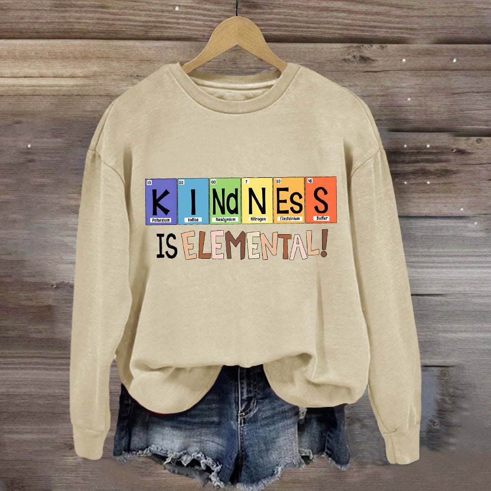 Kindness Is Elemental Teacher Sweatshirt