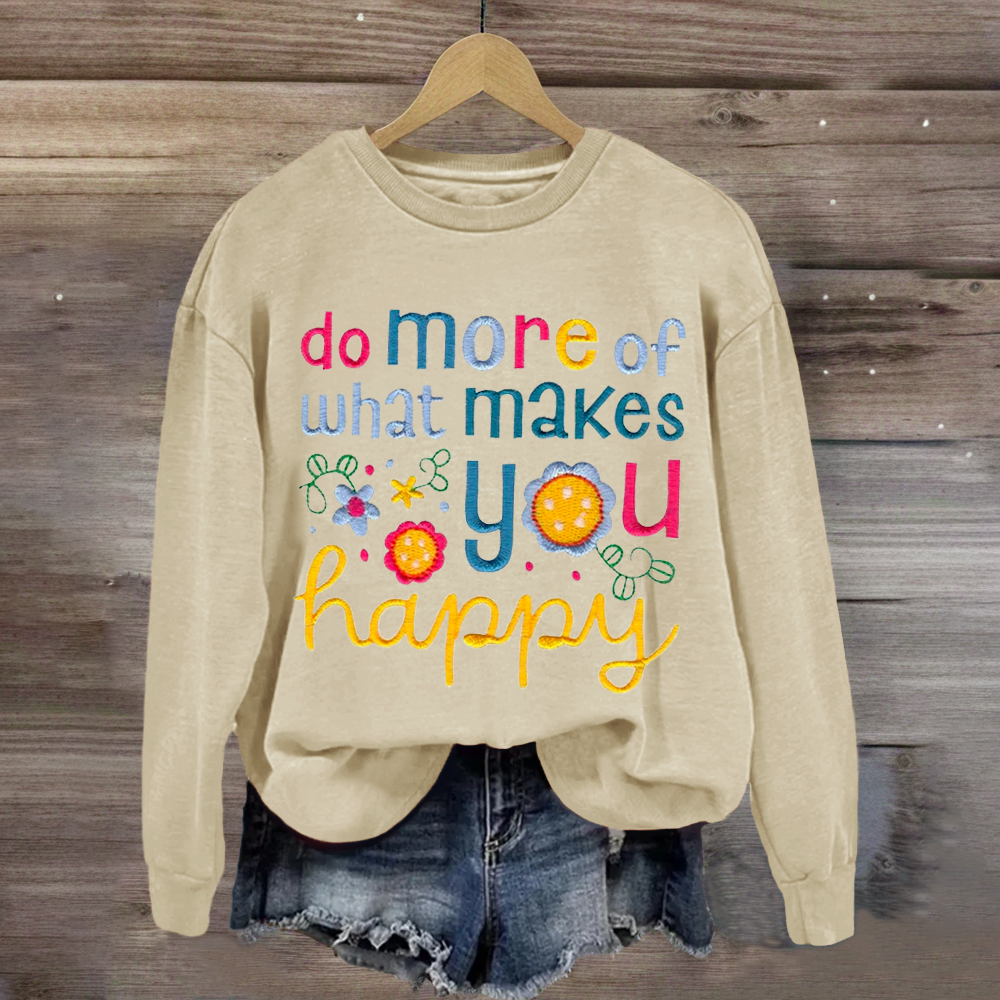 Do More Of What Makes You Happy Teacher Sweatshirt