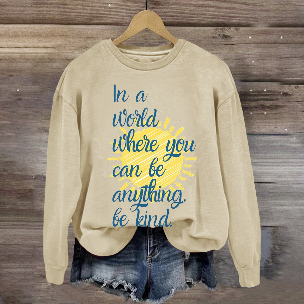 In A World Where You Can Be Anything Be Kind Teacher Sweatshirt