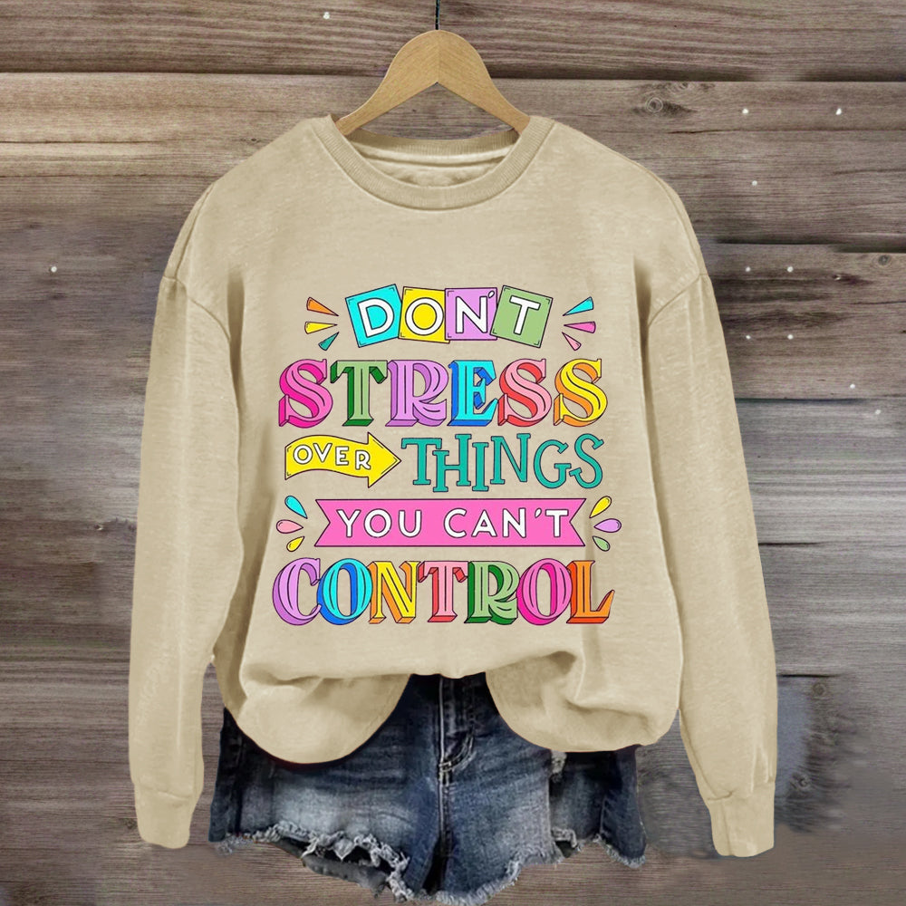 Don'T Stress Over Things You Can'T Control Sweatshirt