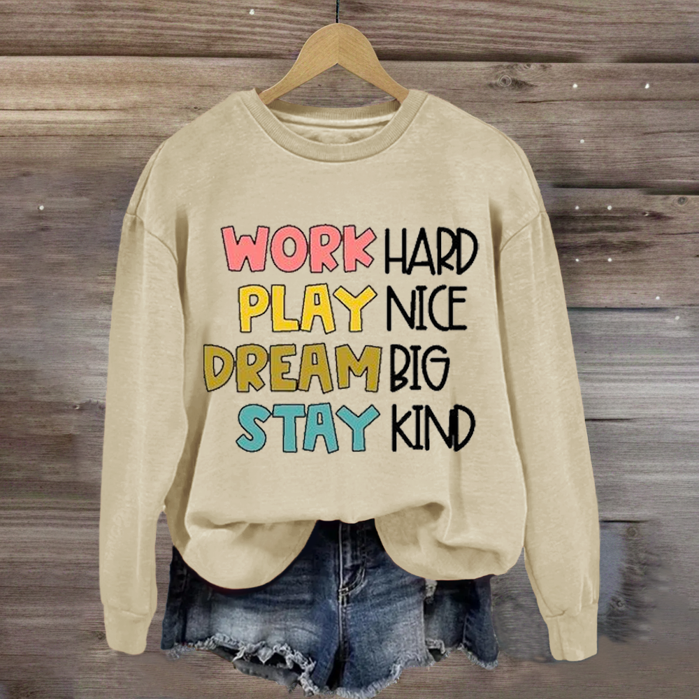 Work Hard Play Nice Dream Big Stay Kind Sweatshirt