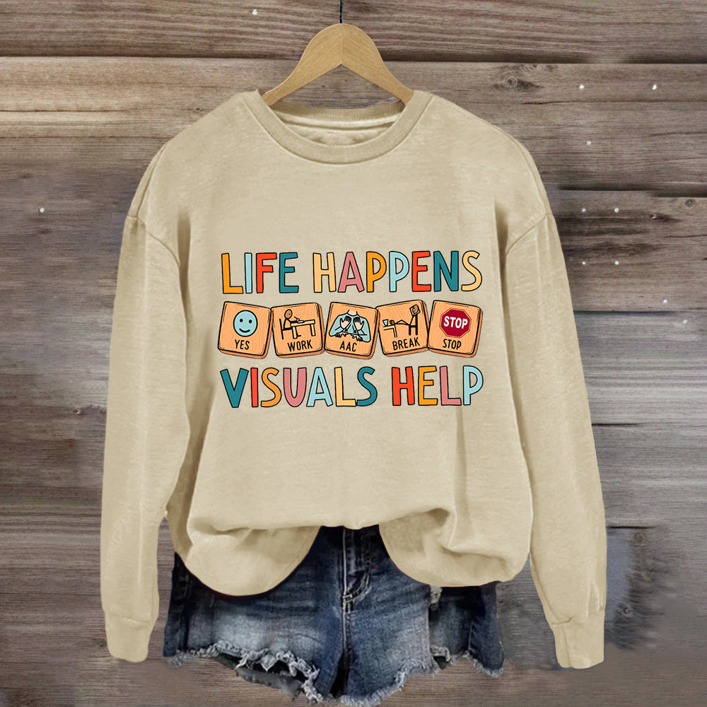 Life Happens Visuals Help Sweatshirt