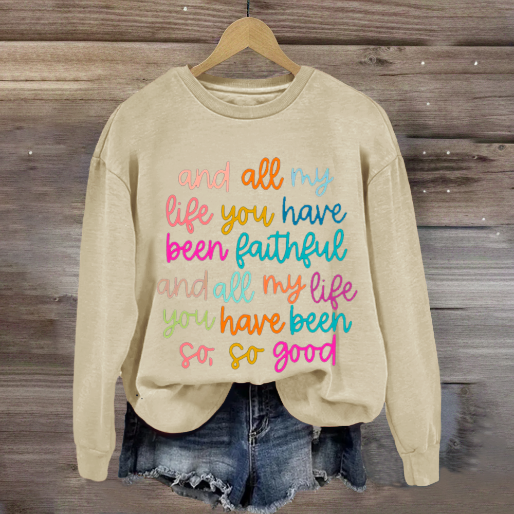 All My Life You Have Been Faithful Shirt Sweatshirt