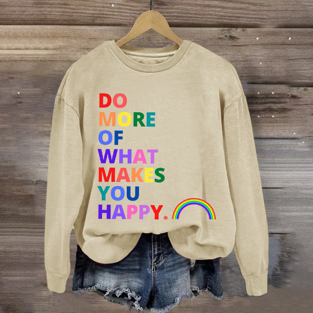 Do More Of What Makes You Happy Sweatshirt