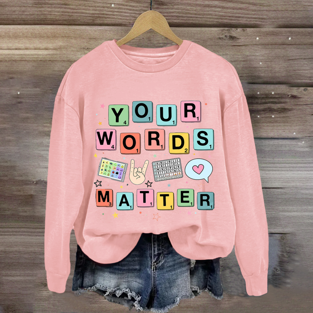 Your Words Matter SPED Teacher Sweatshirt