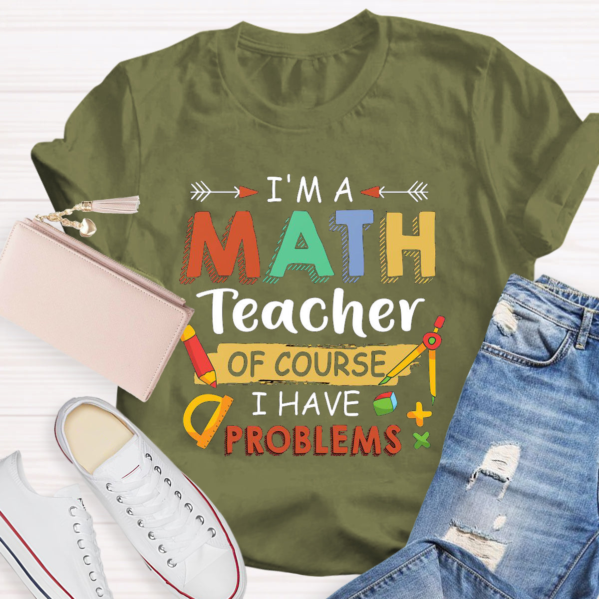 I'm A Math Teacher Of Course I Have Problem T-Shirt